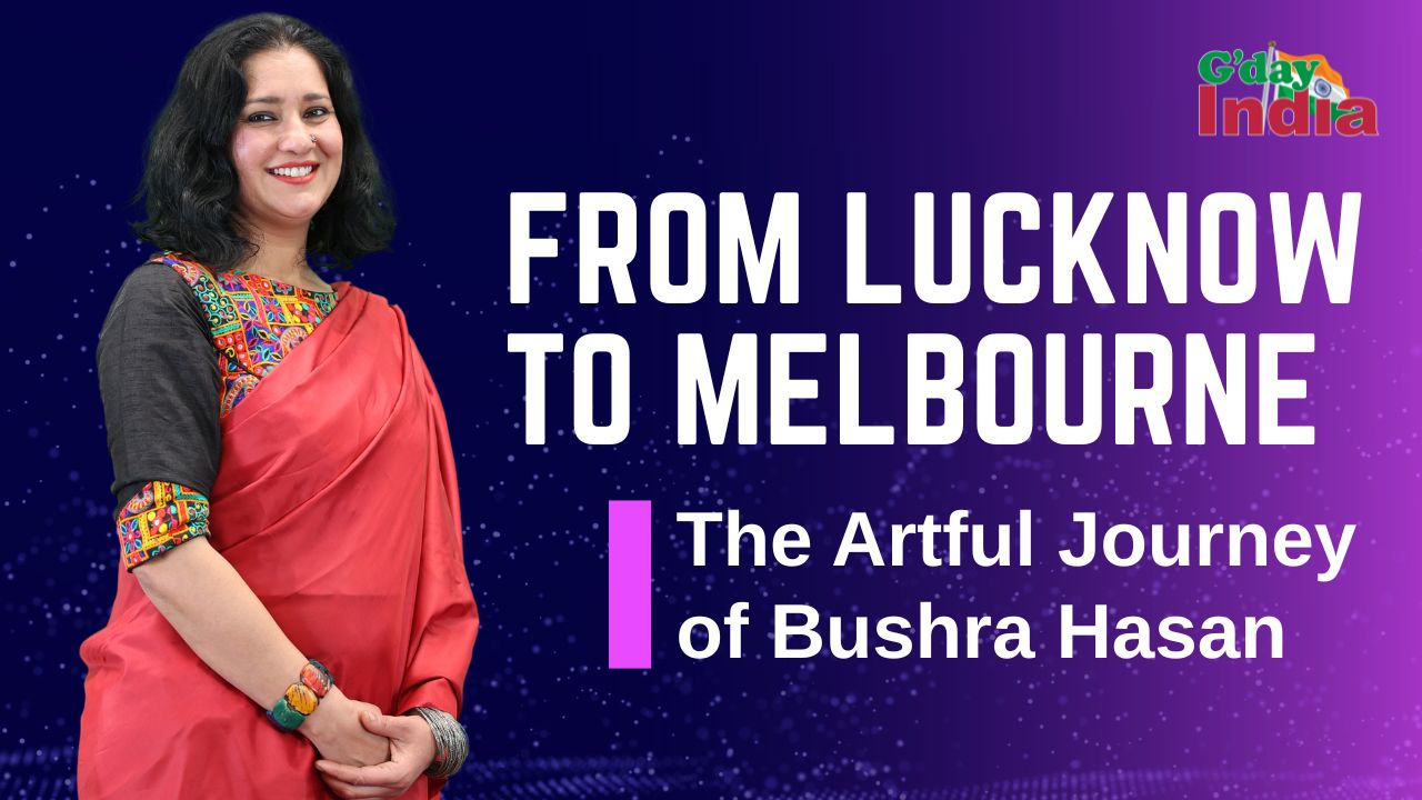 From Lucknow to Melbourne: The Artful Journey of Bushra Hasan